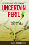 Cover of Uncertain Peril: Genetic Engineering and the Future of Seeds